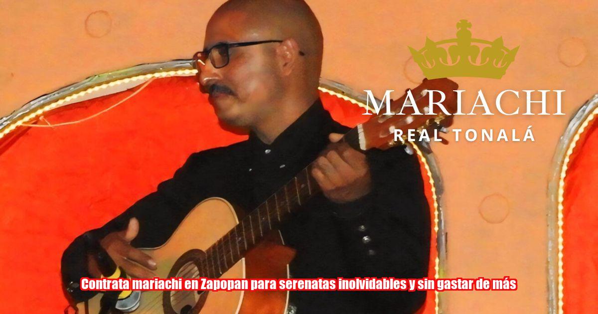 Contrata mariachi en Zapopan para serenatas inolvidables y sin gastar de más